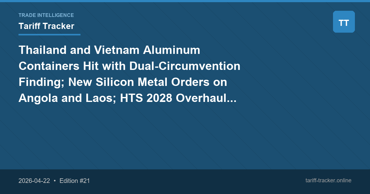 Thailand and Vietnam Aluminum Containers Hit with Dual-Circumvention Finding; New Silicon Metal Orders on Angola and Laos; HTS 2028 Overhaul Opens