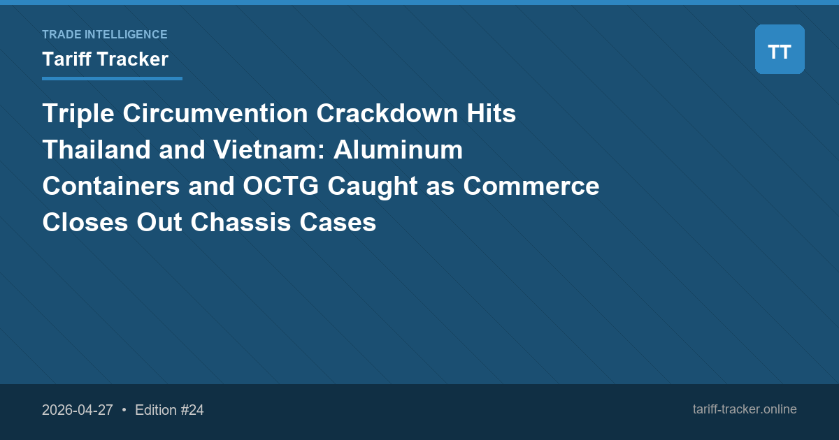 Triple Circumvention Crackdown Hits Thailand and Vietnam: Aluminum Containers and OCTG Caught as Commerce Closes Out Chassis Cases